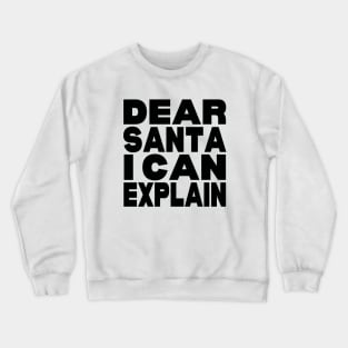 Dear Santa I can explain Crewneck Sweatshirt